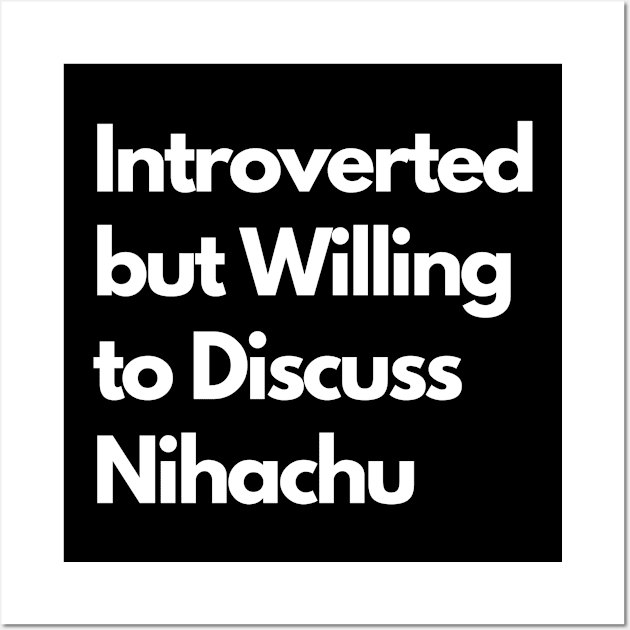 Introverted but Willing to Discuss Nihachu Wall Art by LWSA